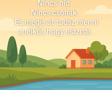 Van egy folyó. A túlparton ott a ház, amit meg kell közelítened. Nincs híd. Nincs csónak. És mégis át tudsz menni anélkül, hogy eláznál.  Hogyan?
